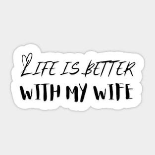 Life is Better with my Wife Sticker
